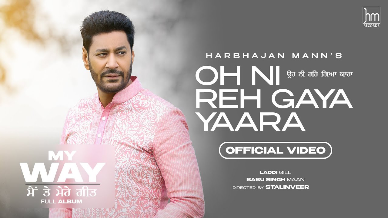 Oh Ni Reh Gaya Yaara Full Video Harbhajan Mann  Babu Singh Maan  Laddi Gill  New Punjabi Songs