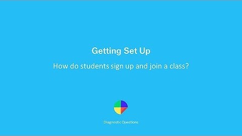 How do students sign up and join a class? - Getting set up on Diagnostic Questions
