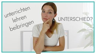 Unterrichten, lehren, beibringen - was ist der Unterschied?