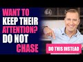Want To Keep Their Attention? DO NOT CHASE; Do THIS Instead | Dating Advice for Women by Mat Boggs