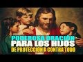 PODEROSA ORACION COMPLETA PARA LA PROTECCIÓN DE TODO A LOS HIJOS