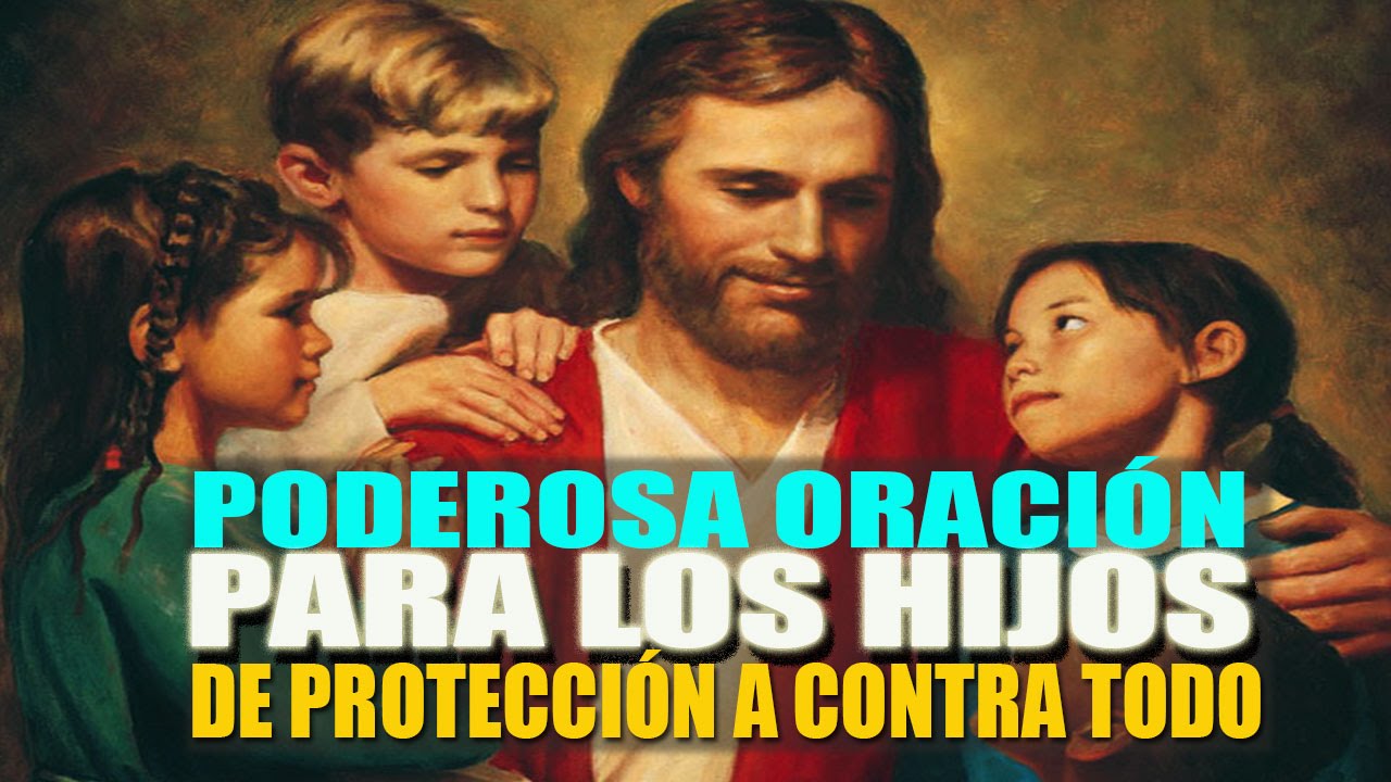 PODEROSA ORACION COMPLETA PARA LA PROTECCIÓN DE TODO A LOS HIJOS - YouTube