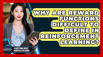 Why Are Reward Functions Difficult To Define In Reinforcement Learning?