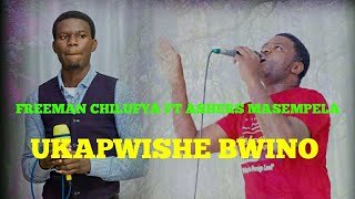 CHILUFYA FREEMAN FT ASHERS MASEMPELA_-_ UKAPWISHE BWINO prod by Christopher kansongi