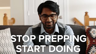 Stop Prepping. Start Doing.