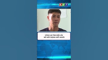 Công an tỉnh Đắk Lắk bắt đối tượng giết người #shorts