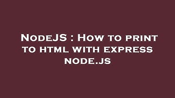 NodeJS : How to print to html with express node.js
