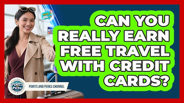 Can You Really Earn Free Travel With Credit Cards?