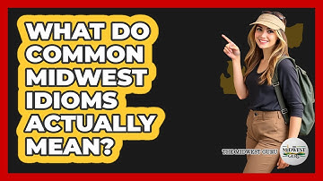 What Do Common Midwest Idioms Actually Mean? - The Midwest Guru