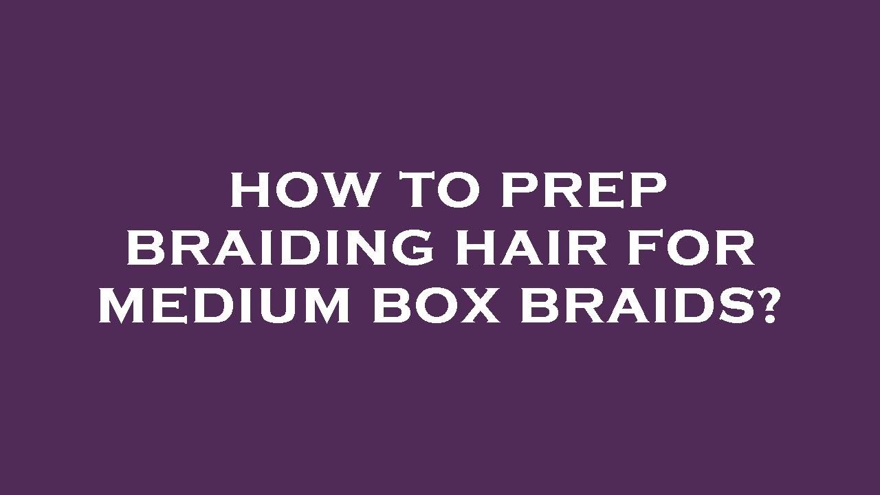 How to prep braiding hair for medium box braids? YouTube