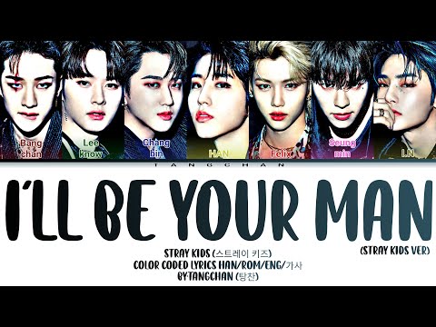 Stray kids (스트레이 키즈) - I'll be your man Color Coded lyrics (Han/Rom/Eng/가사) By:Tangchan (탕찬)