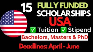 15 Fully Funded Scholarships in USA for International students with April - June Deadlines 