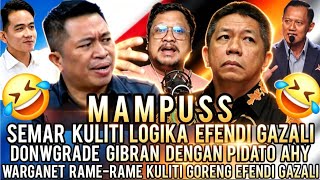 MAMPUSS⁉️SEMAR TELANJANGI DAN PERMALUKAN LOGIKA EFENDI GAZALI DONWGRADE GIBRAN PAKAI PIDATO AHY
