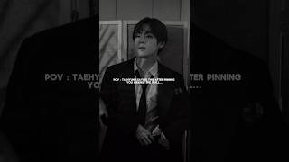 Pov Taehyung Saying This After Pinning You Against The Wall... Ll