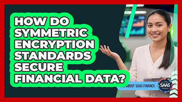 How Do Symmetric Encryption Standards Secure Financial Data?