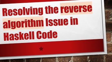 Resolving the reverse algorithm Issue in Haskell Code