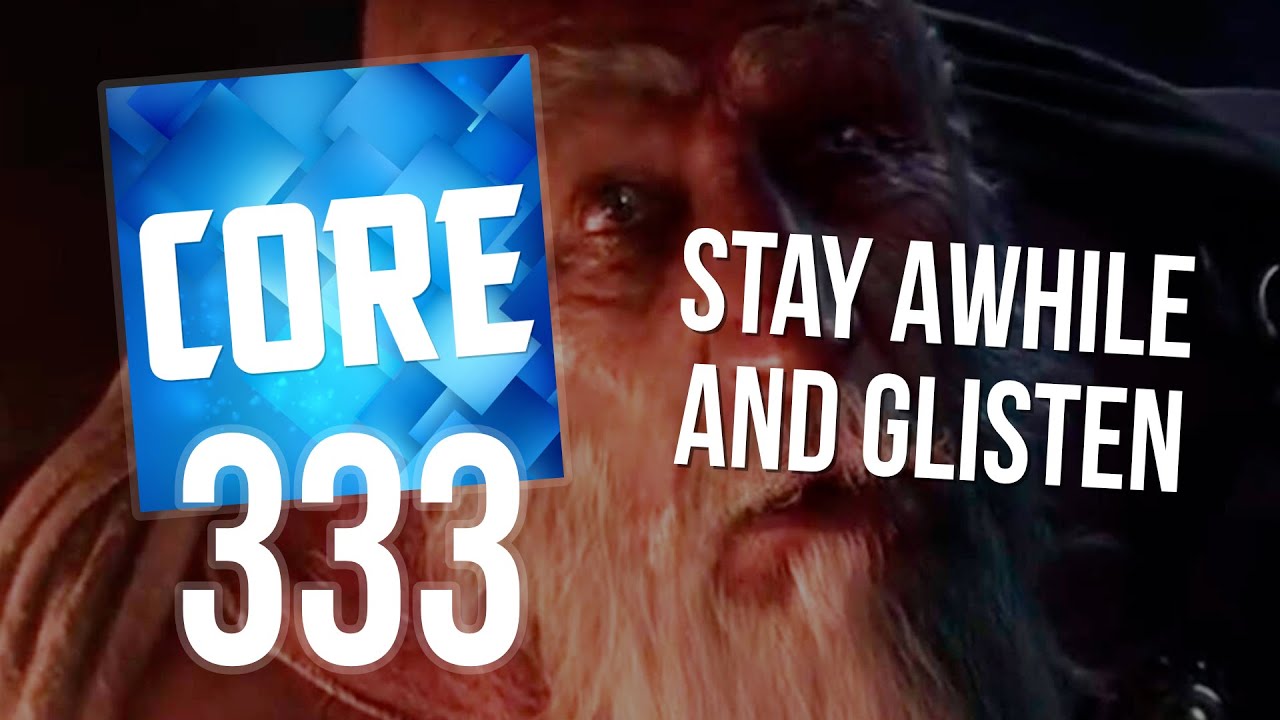 CORE 333: Stay Awhile and Glisten - YouTube