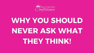 Why you should never ask what they think!