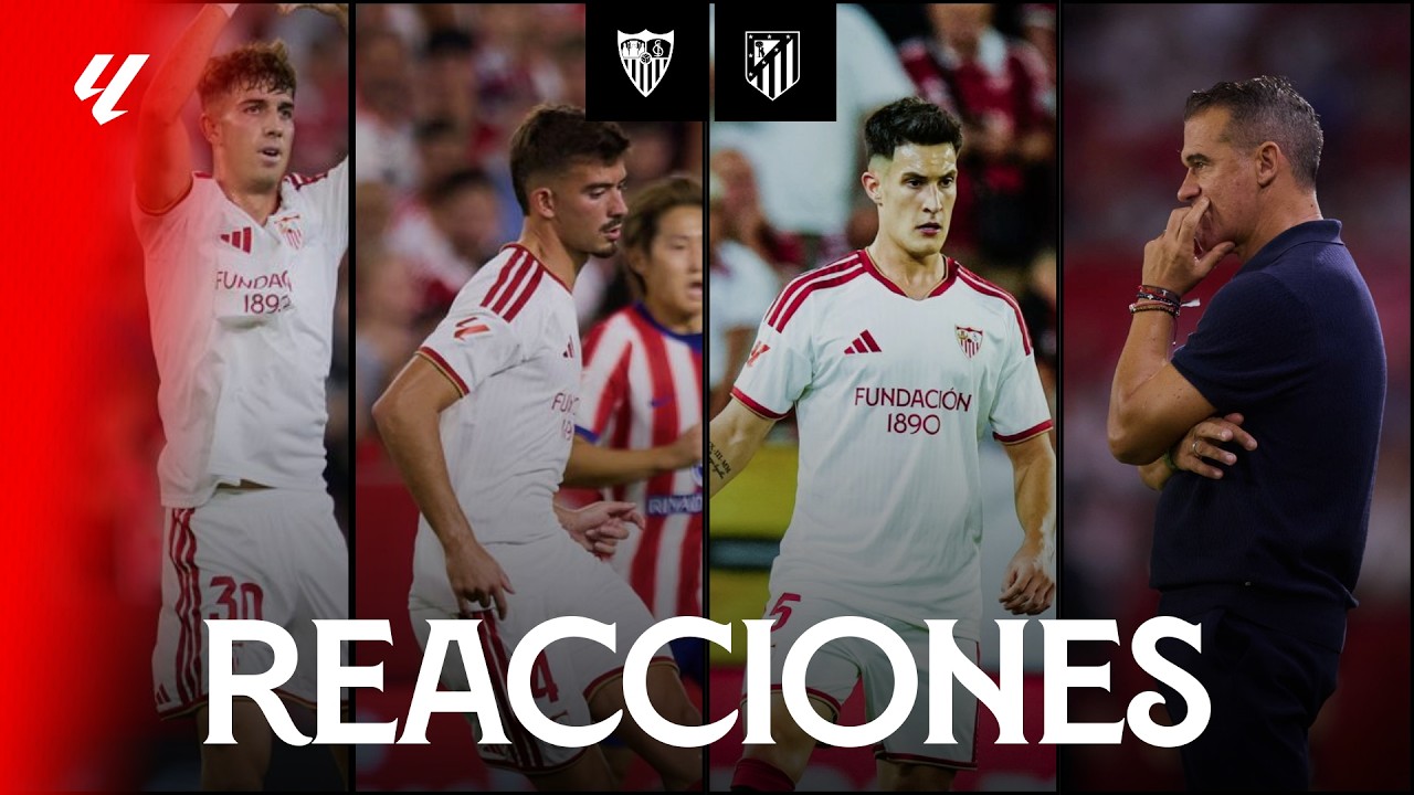 Las reacciones de los protagonistas tras el Sevilla FC - Atlético de Madrid