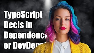 Should TypeScript Declarations Go in Dependencies or DevDependencies?
