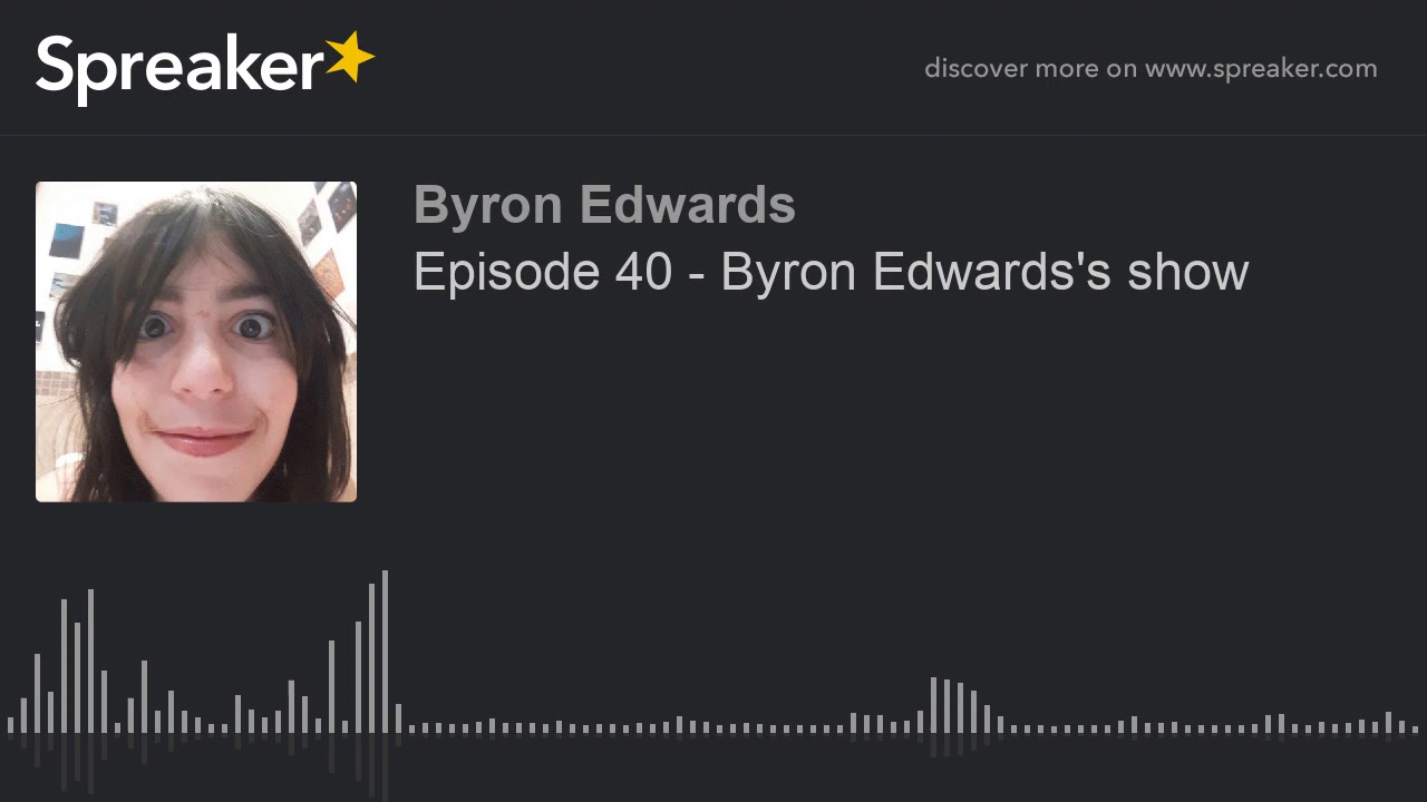 Episode 40 - Byron Edwards's show (made with Spreaker)