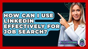 How Can I Use LinkedIn Effectively For Job Search? - Next LVL Programming
