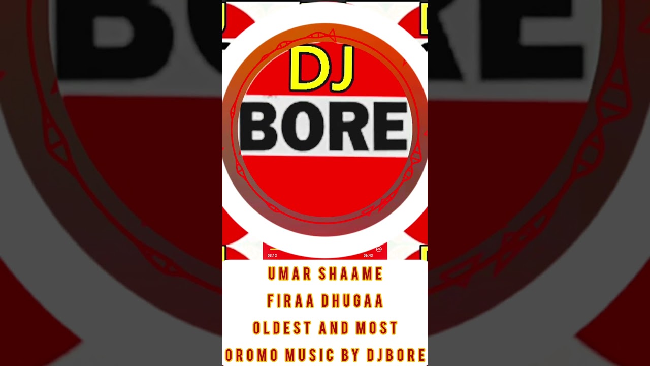 UMAR SHAAME FIRAA DHUGAA OLDEST AND MOST OROMO MUSIC BY DJBORE