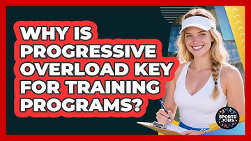 Why Is Progressive Overload Key For Training Programs?