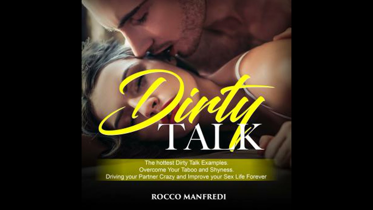 Dirty Talk: The Hottest Dirty Talk Examples. Overcome Your Taboo and Shyness. Driving Your Partner
