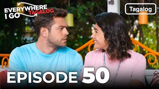 Everywhere I Go EPISODE 50 (Tagalog Dub)