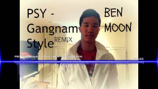 PSY - Gangnam Style (Ben Moon Remix)