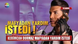 Kerimcan Durmaz Mafyadan Yardım Istedi