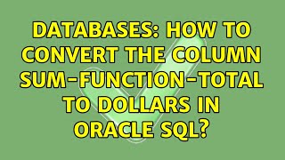 Databases: How to convert the column sum-function-total to dollars in Oracle SQL?