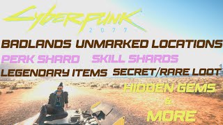 Cyberpunk 2077 Badlands Unmarked Locations Perk/Skill Shards Legendary Items Secret/Rare Loot & More