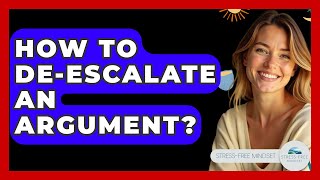 How To De-escalate An Argument? - Stress Free Mindset