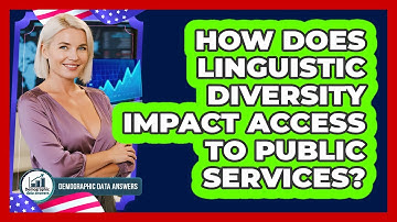 How Does Linguistic Diversity Impact Access To Public Services? - Demographic Data Answers