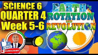 Science 6 Quarter 4 Week 5-6: Earth's Rotation & Revolution