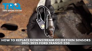 How to Replace Downstream O2 Oxygen Sensors 2015-2025 Ford Transit-250