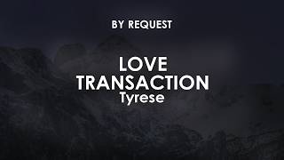 Love Transaction | Tyrese