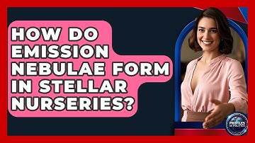 How Do Emission Nebulae Form In Stellar Nurseries? - Profiles in Politics