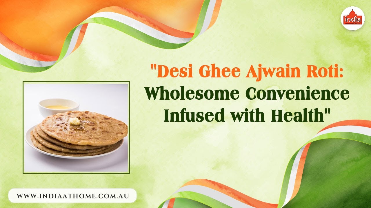 Desi Ghee Ajwain Roti Wholesome Convenience Infused with Health