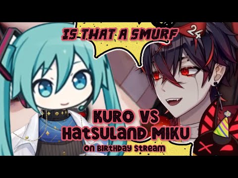 Kuro vs Hatsuland Miku on birthday stream