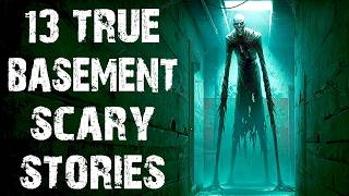 13 True Disturbing & Scary Stories From The Basement | Real Horror Stories To Fall Asleep To
