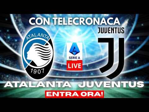 Video ATALANTA vs JUVENTUS in DIRETTA con TELECRONACA | SERIE A LIVE
