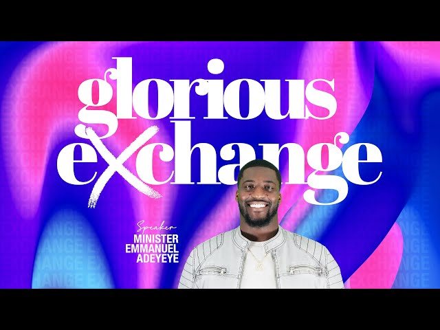 Glorious Exchange // Minister Emmanuel Adeyeye // ALCC Winners House