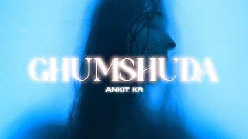 Ghumshuda | Ankit Kr | Official Lyrical Video