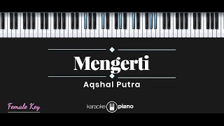 Mengerti - Aqshal Putra (KARAOKE PIANO - FEMALE KEY)