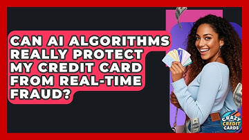 Can AI Algorithms Really Protect My Credit Card From Real-time Fraud? - Crazy About Credit Cards