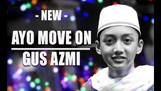 ' Terbaru ' AYO MOVE ON | Voc. Gus Azmi Feat Hafidz Ahkam | Syubbanul Muslimin | Full Lirik