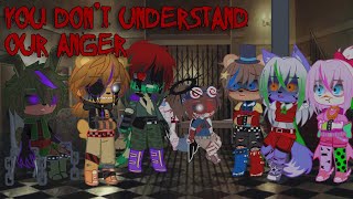 You Don't Understand our Anger! || FNAF SB || Resimi